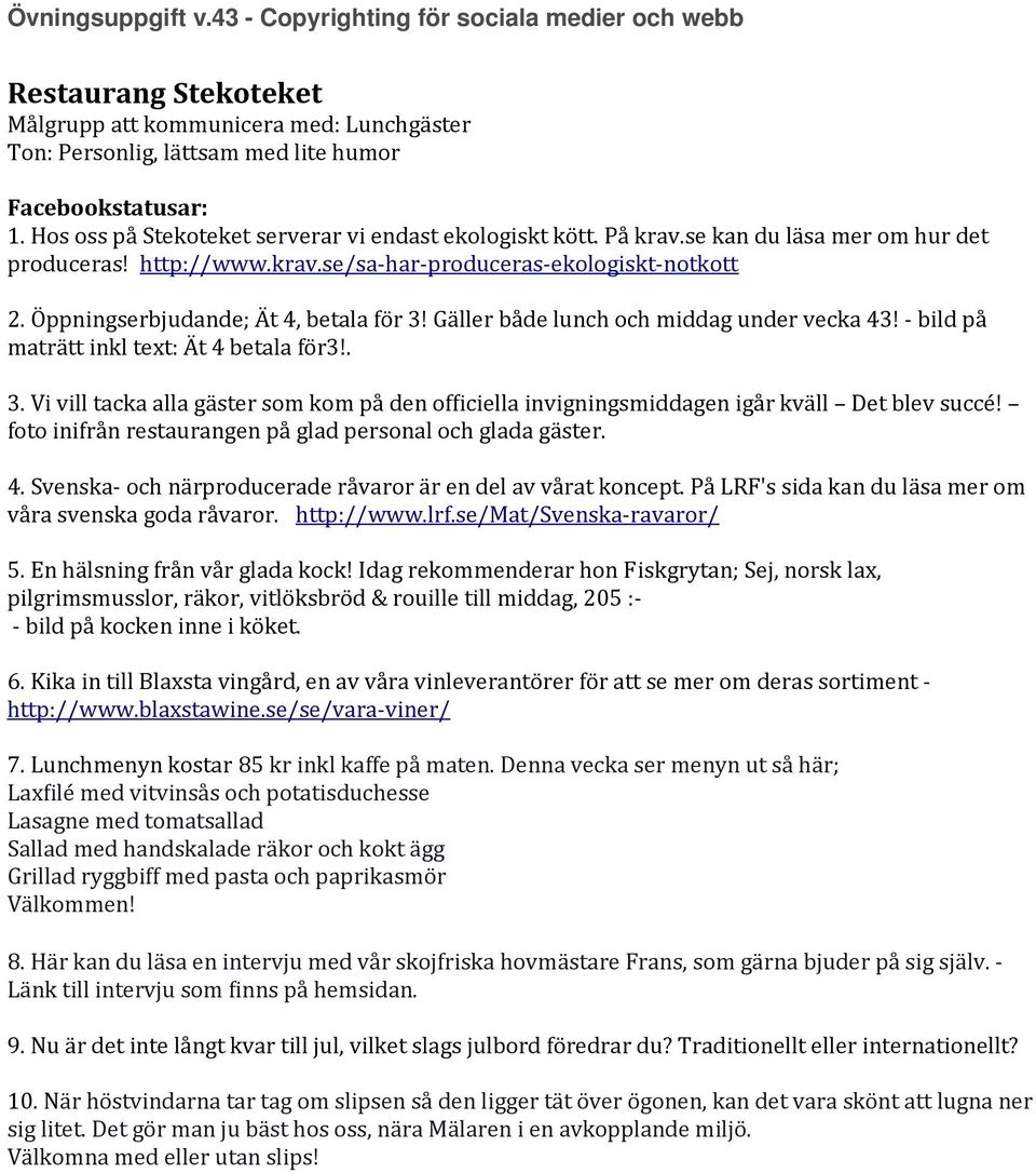 Öppningserbjudande; Ät 4, betala för 3! Gäller både lunch och middag under vecka 43! - bild på maträtt inkl text: Ät 4 betala för3!. 3. Vi vill tacka alla gäster som kom på den officiella invigningsmiddagen igår kväll Det blev succé!