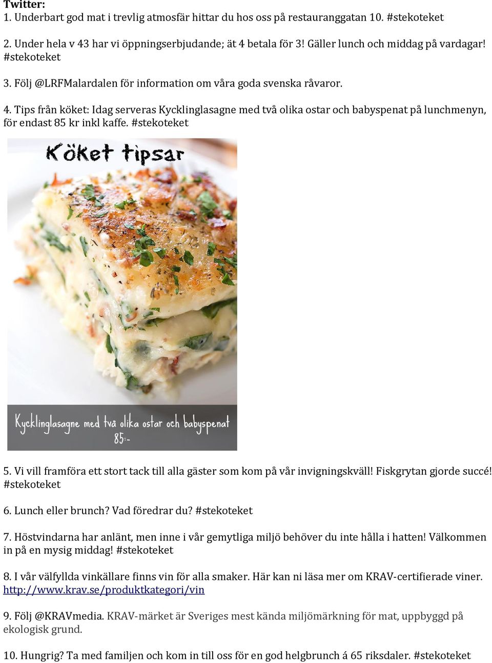 Tips från köket: Idag serveras Kycklinglasagne med två olika ostar och babyspenat på lunchmenyn, för endast 85 kr inkl kaffe. #stekoteket 5.