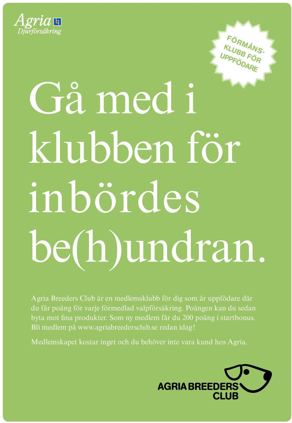 förmedlad valpförsäkring. Poängen kan du sedan byta mot fina produkter.