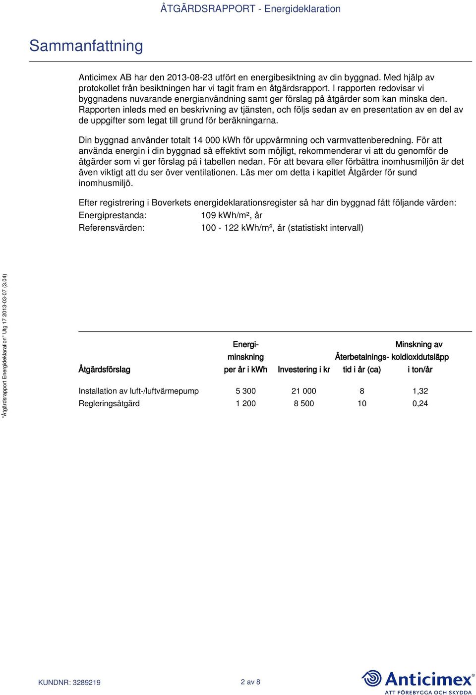 Rapporten inleds med en beskrivning av tjänsten, och följs sedan av en presentation av en del av de uppgifter som legat till grund för beräkningarna.