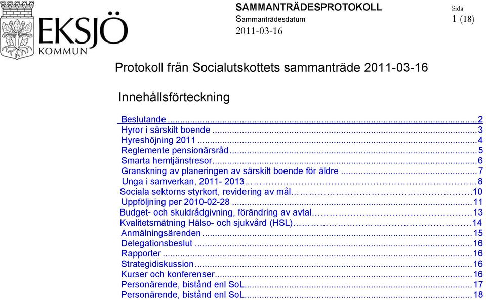 ..7 Unga i samverkan, 2011-2013 8 Sociala sektorns styrkort, revidering av mål.10 Uppföljning per 2010-02-28.