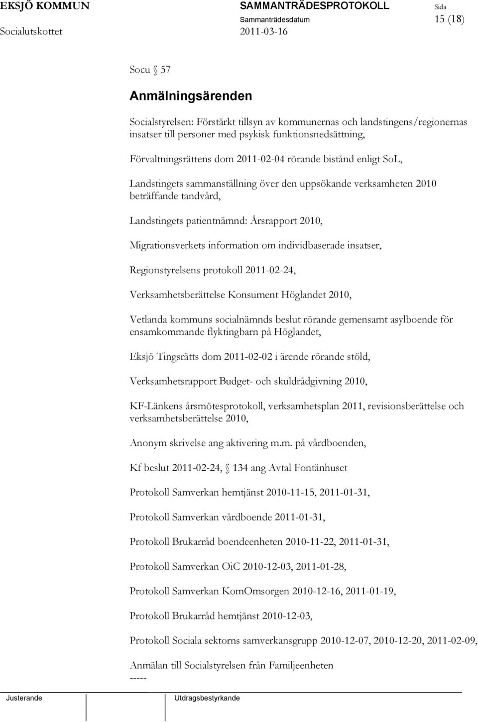 Migrationsverkets information om individbaserade insatser, Regionstyrelsens protokoll 2011-02-24, Verksamhetsberättelse Konsument Höglandet 2010, Vetlanda kommuns socialnämnds beslut rörande