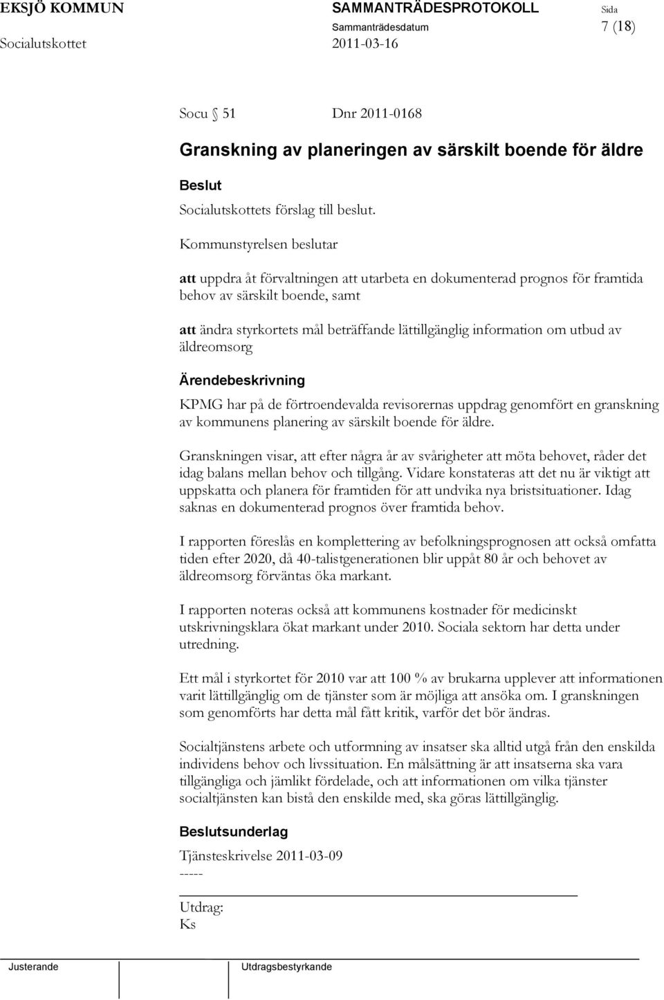 om utbud av äldreomsorg KPMG har på de förtroendevalda revisorernas uppdrag genomfört en granskning av kommunens planering av särskilt boende för äldre.