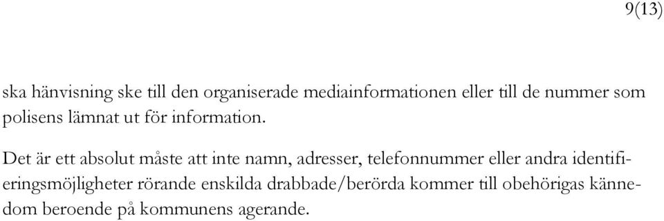 Det är ett absolut måste att inte namn, adresser, telefonnummer eller andra