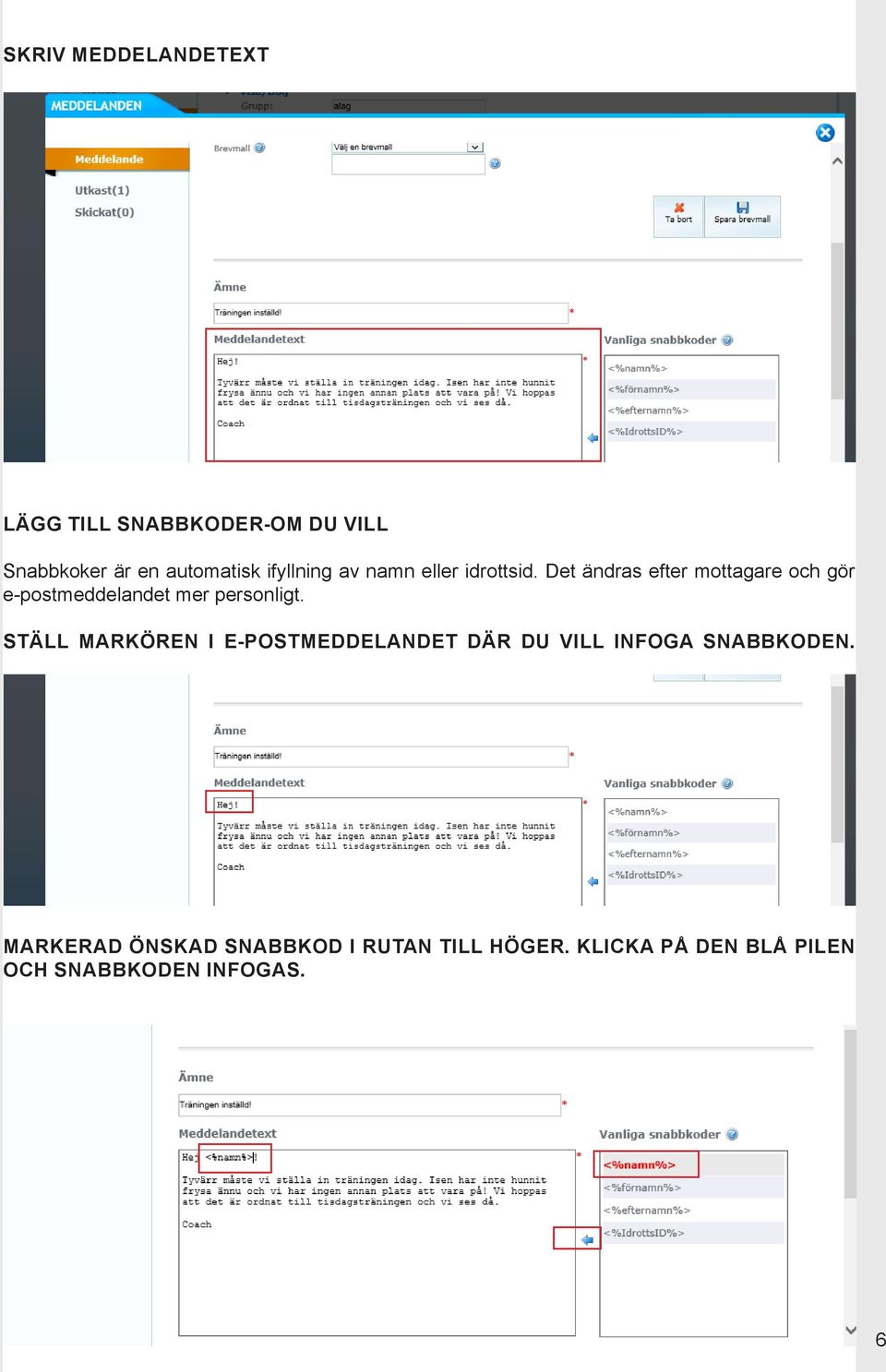 Det ändras efter mottagare och gör e-postmeddelandet mer personligt.