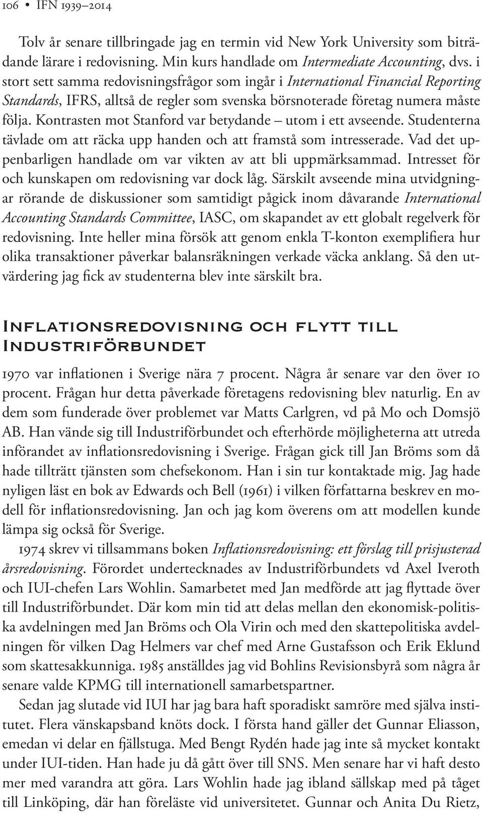 Kontrasten mot Stanford var betydande utom i ett avseende. Studenterna tävlade om att räcka upp handen och att framstå som intresserade.