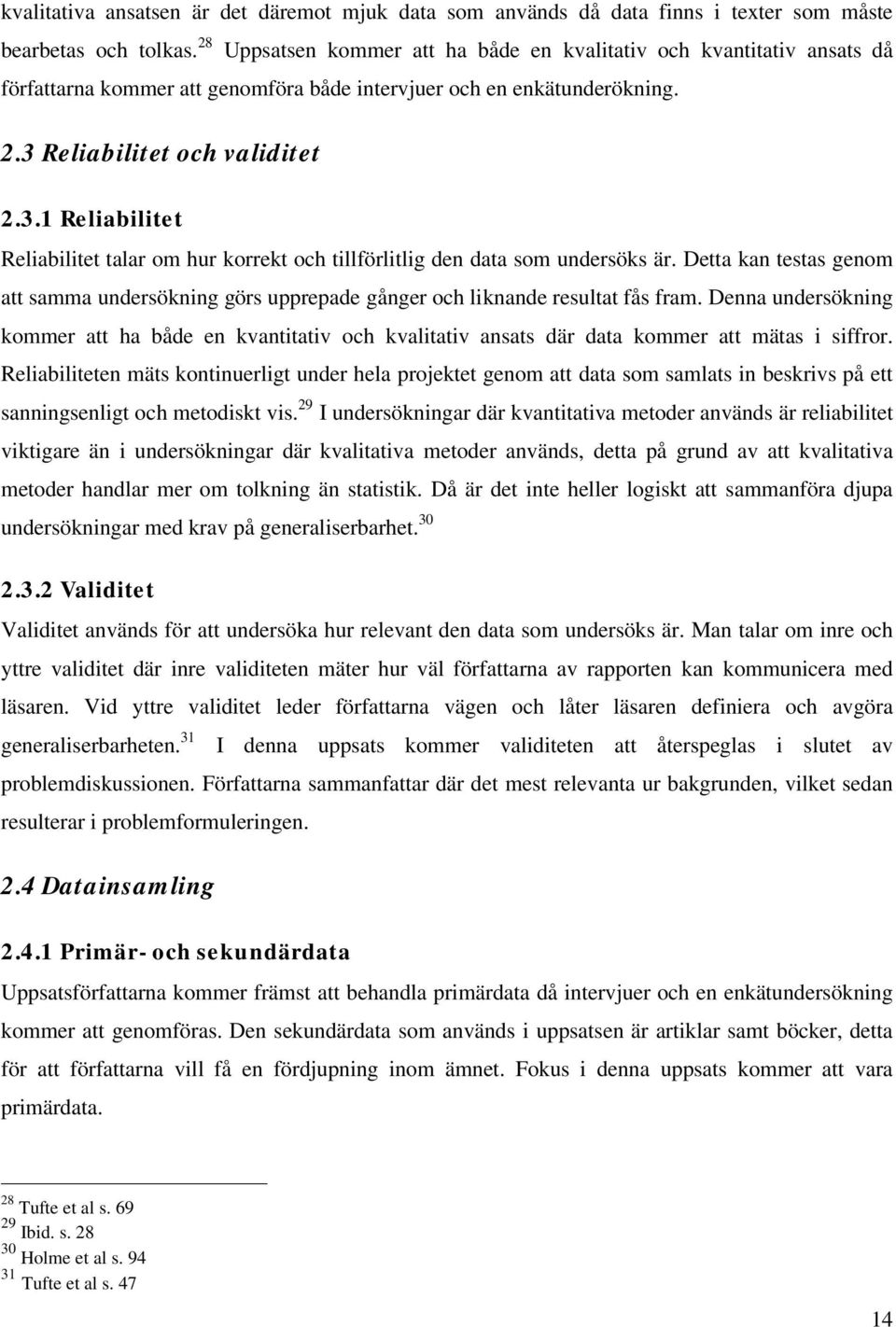Reliabilitet och validitet 2.3.1 Reliabilitet Reliabilitet talar om hur korrekt och tillförlitlig den data som undersöks är.