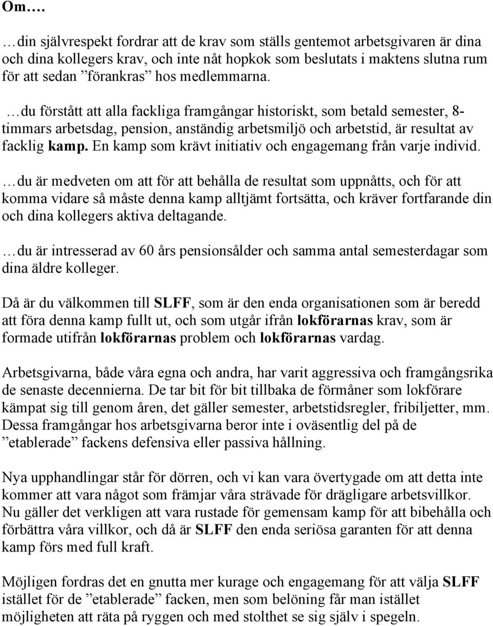 En kamp som krävt initiativ och engagemang från varje individ.