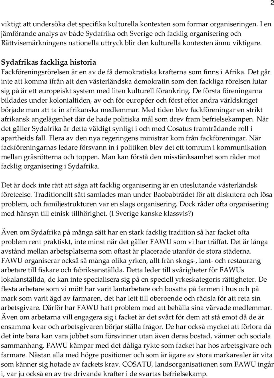 Sydafrikas fackliga historia Fackföreningsrörelsen är en av de få demokratiska krafterna som finns i Afrika.