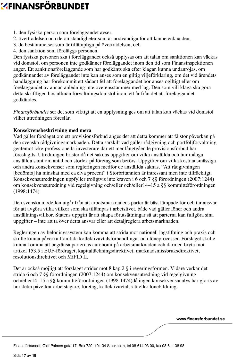 Den fysiska personen ska i föreläggandet också upplysas om att talan om sanktionen kan väckas vid domstol, om personen inte godkänner föreläggandet inom den tid som Finansinspektionen anger.