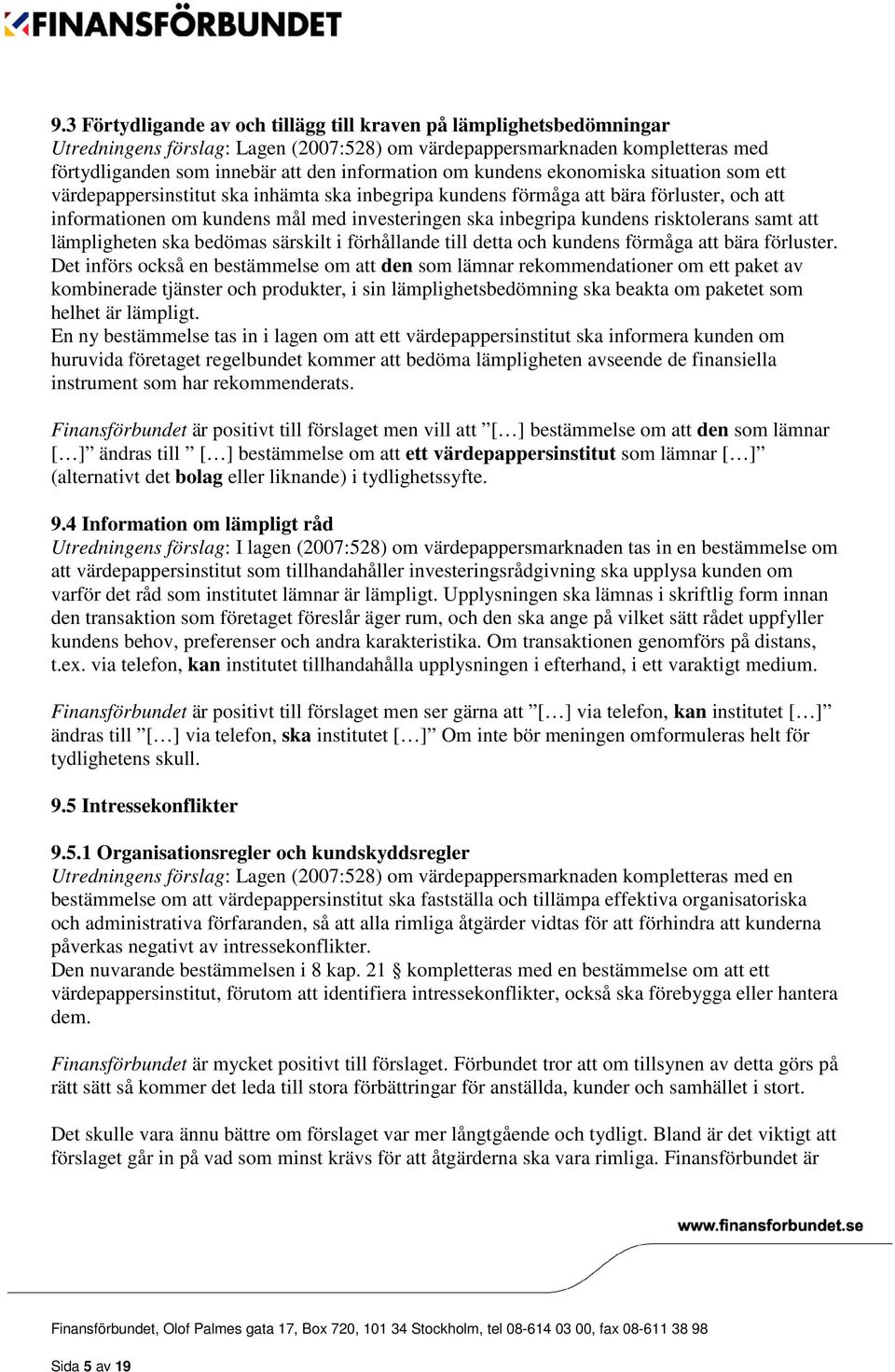 risktolerans samt att lämpligheten ska bedömas särskilt i förhållande till detta och kundens förmåga att bära förluster.