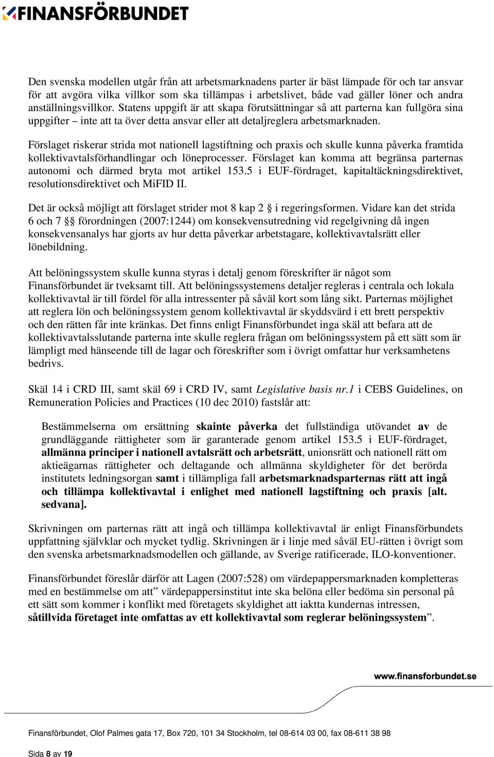 Förslaget riskerar strida mot nationell lagstiftning och praxis och skulle kunna påverka framtida kollektivavtalsförhandlingar och löneprocesser.