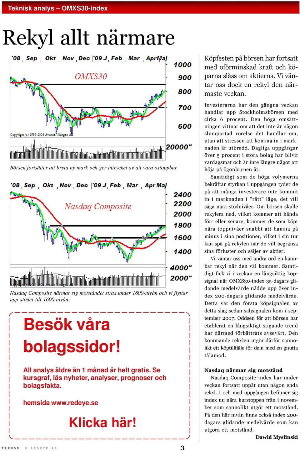 Besök våra bolagssidor! Investerarna har den gångna veckan handlat upp Stockholmsbörsen med cirka 6 procent.