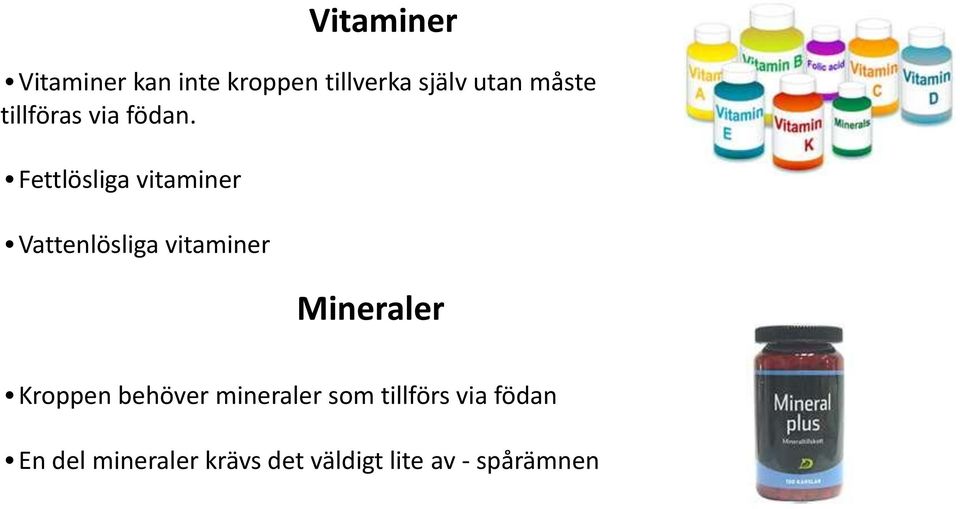 Fettlösliga vitaminer Vattenlösliga vitaminer Mineraler