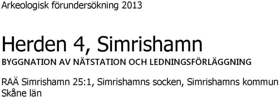 LEDNINGSFÖRLÄGGNING RAÄ Simrishamn 25:1,