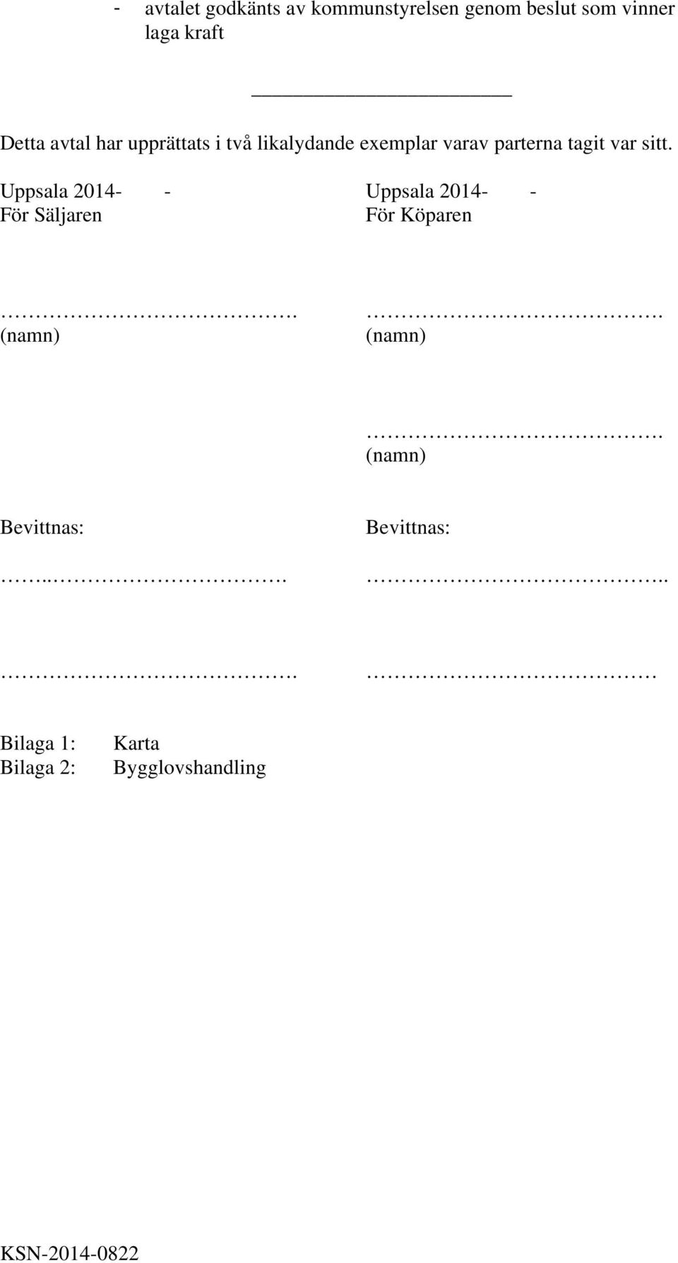 Uppsala 2014- - För Säljaren Uppsala 2014- - För Köparen. (namn).