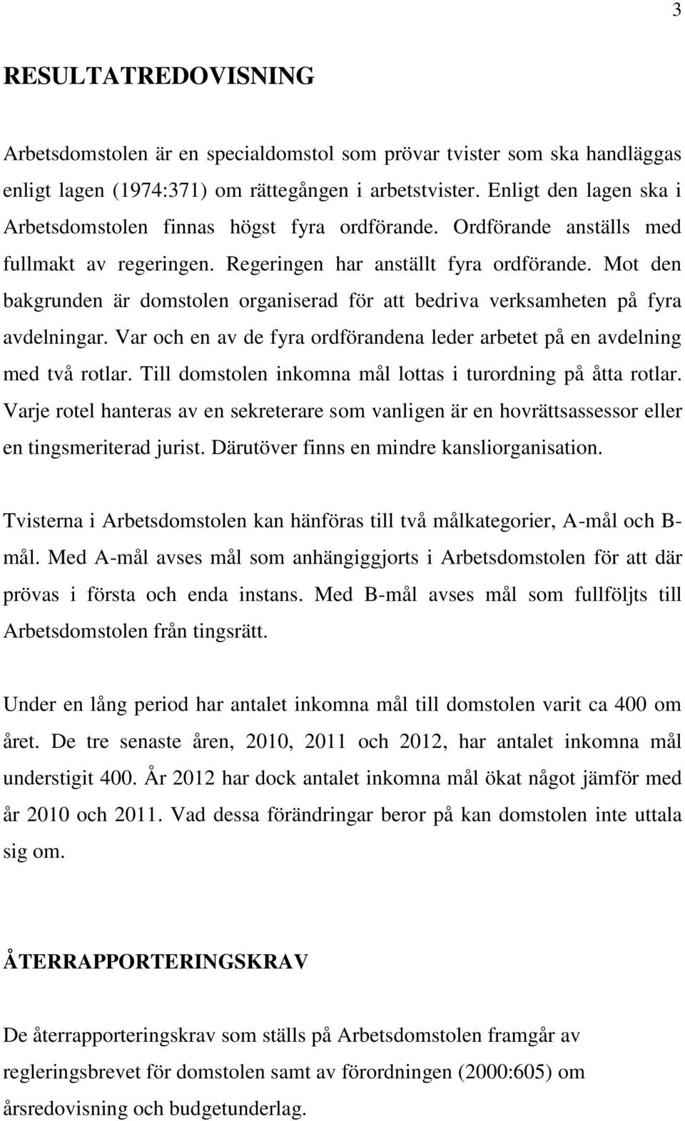 Mot den bakgrunden är domstolen organiserad för att bedriva verksamheten på fyra avdelningar. Var och en av de fyra ordförandena leder arbetet på en avdelning med två rotlar.