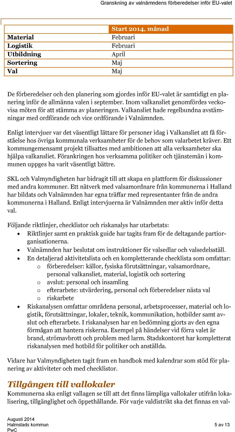 Enligt intervjuer var det väsentligt lättare för personer idag i Valkansliet att få förståelse hos övriga kommunala verksamheter för de behov som valarbetet kräver.