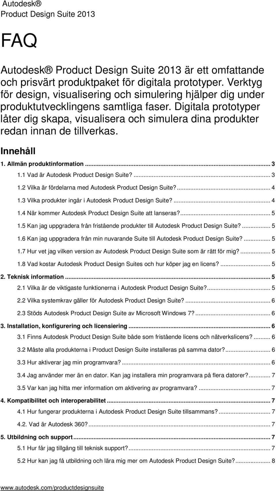 Digitala prototyper låter dig skapa, visualisera och simulera dina produkter redan innan de tillverkas. Innehåll 1. Allmän produktinformation... 3 1.