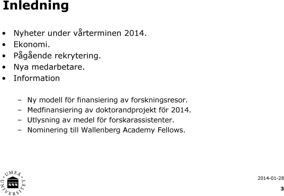 Information Ny modell för finansiering av forskningsresor.