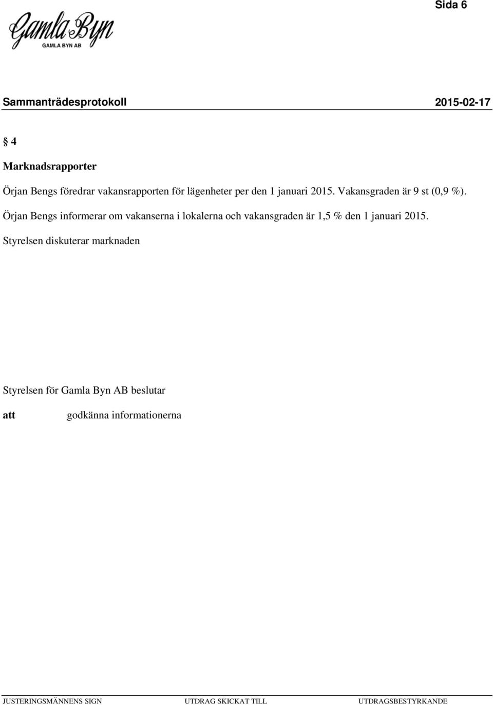 Örjan Bengs informerar om vakanserna i lokalerna och vakansgraden är