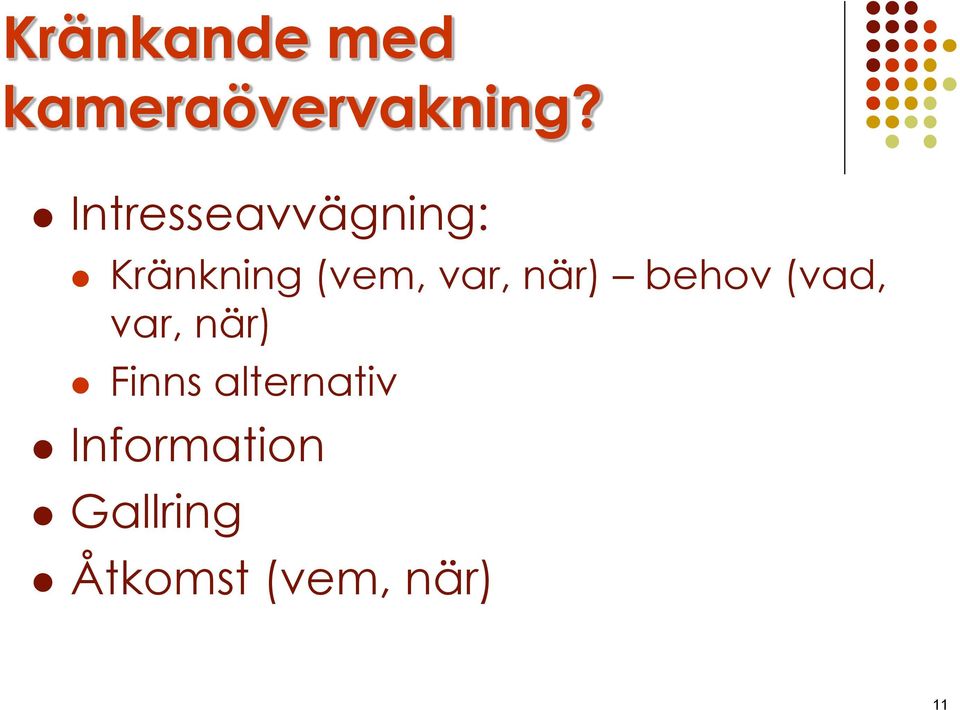 när) behov (vad, var, när) Finns