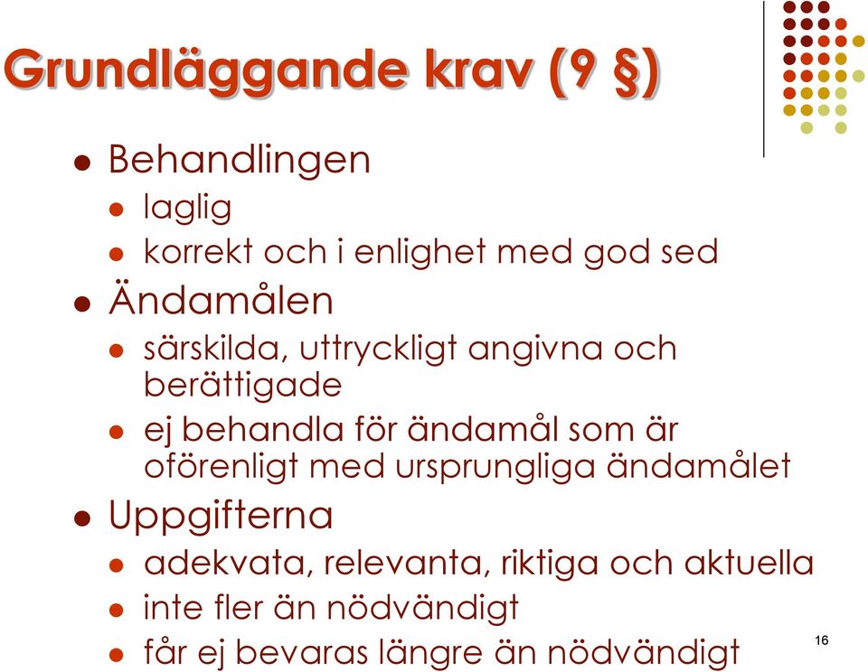 som är oförenligt med ursprungliga ändamålet Uppgifterna adekvata, relevanta,