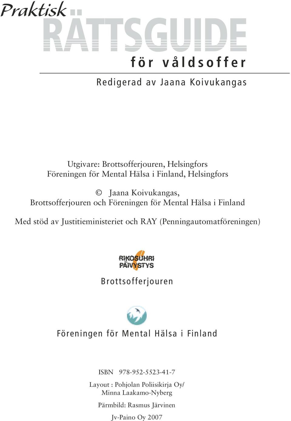 Med stöd av Justitieministeriet och RAY (Penningautomatföreningen) Brottsofferjouren Föreningen för Mental Hälsa i