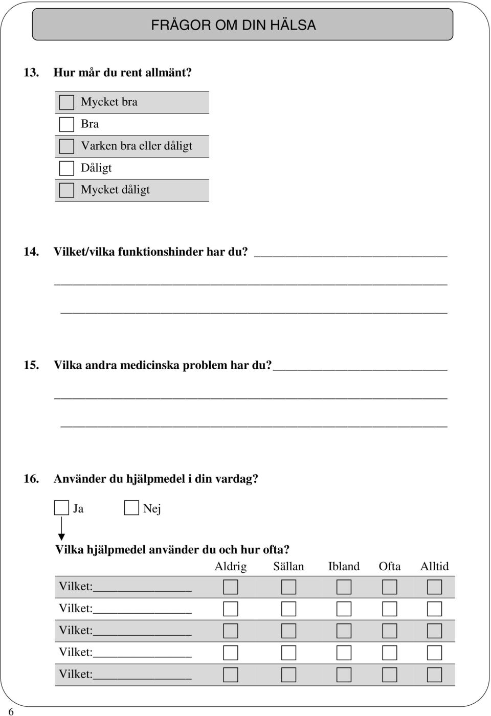 Vilket/vilka funktionshinder har du? 15. Vilka andra medicinska problem har du? 16.