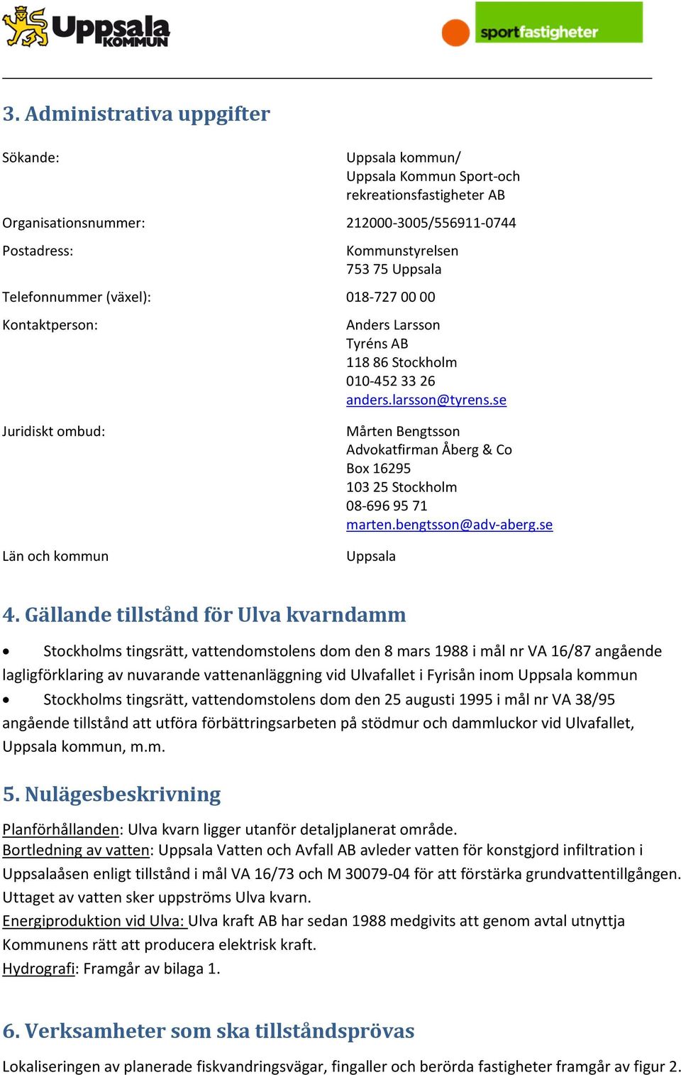 se Mårten Bengtsson Advokatfirman Åberg & Co Box 16295 103 25 Stockholm 08-696 95 71 marten.bengtsson@adv-aberg.se Uppsala 4.