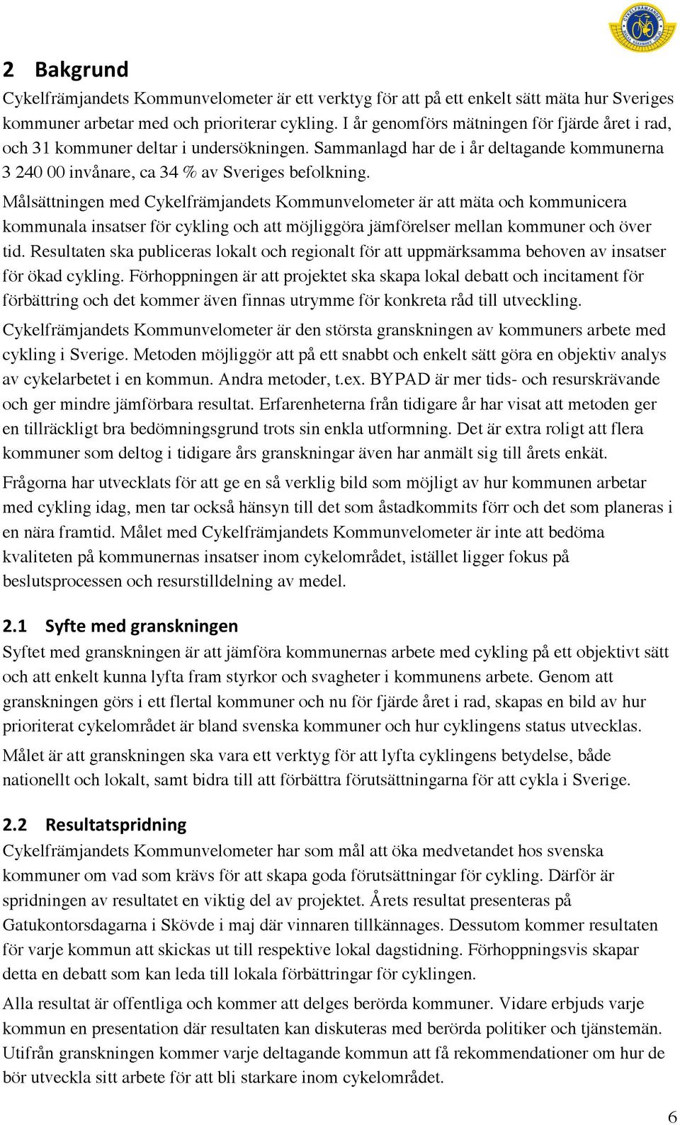 Målsättningen med Cykelfrämjandets Kommunvelometer är att mäta och kommunicera kommunala insatser för cykling och att möjliggöra jämförelser mellan kommuner och över tid.