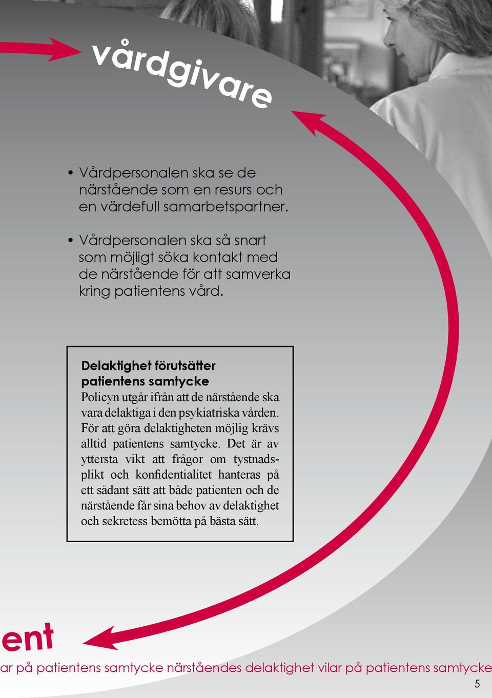 Delaktighet förutsätter patientens samtycke Policyn utgår ifrån att de närstående ska vara delaktiga i den psykiatriska vården.