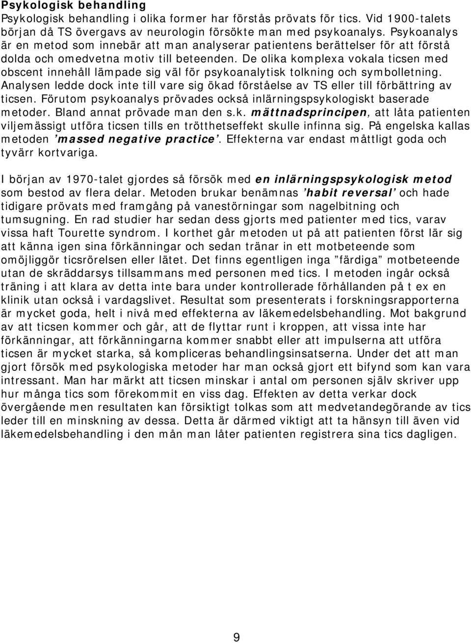 De olika komplexa vokala ticsen med obscent innehåll lämpade sig väl för psykoanalytisk tolkning och symbolletning.