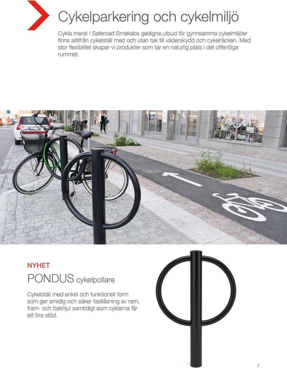 cykelräcken. Med stor flexibilitet skapar vi produkter som tar en naturlig plats i det offentliga rummet.