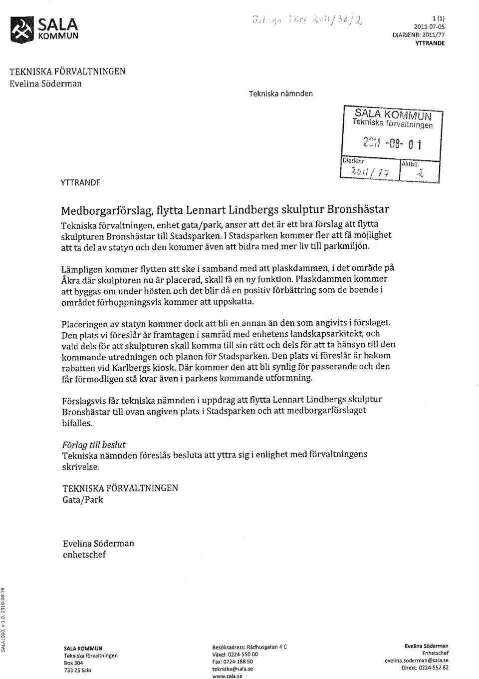,(, ----'-------J Medborgarförslag, flytta Lennart Lindbergs skulptur Bronshästar Tekniska förvaltningen, enhet gata/park, anser att det är ett bra förslag att flytta skulpturen Bronshästar till