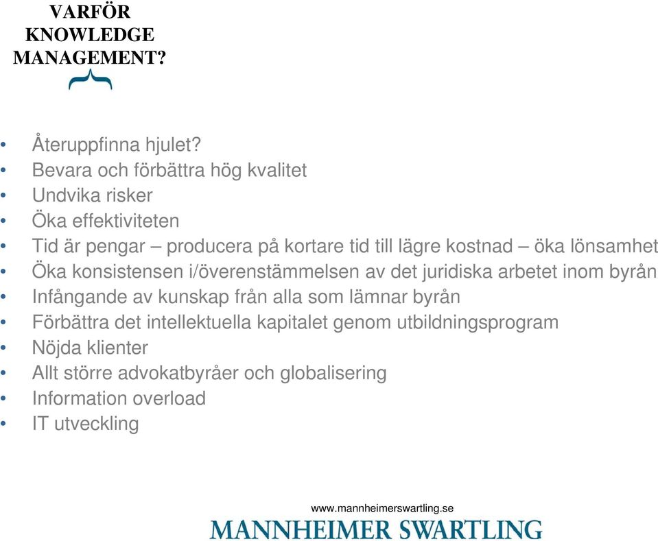 lägre kostnad öka lönsamhet Öka konsistensen i/överenstämmelsen av det juridiska arbetet inom byrån Infångande av