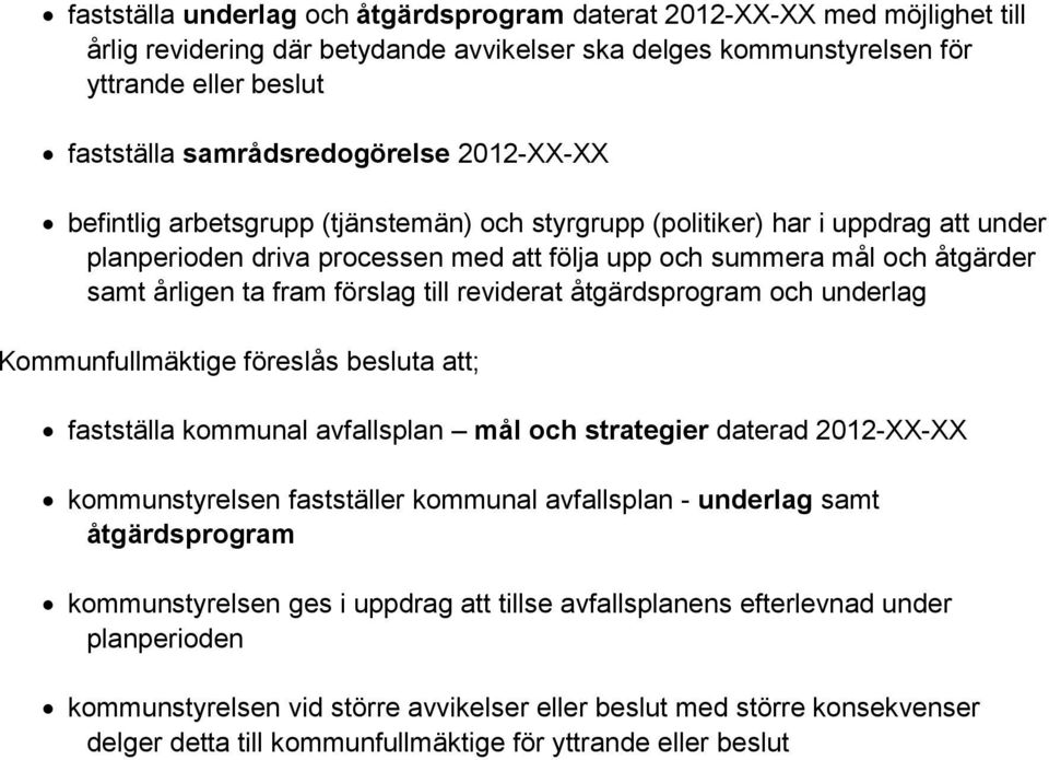 årligen ta fram förslag till reviderat åtgärdsprogram och underlag Kommunfullmäktige föreslås besluta att; fastställa kommunal avfallsplan mål och strategier daterad 2012-XX-XX kommunstyrelsen