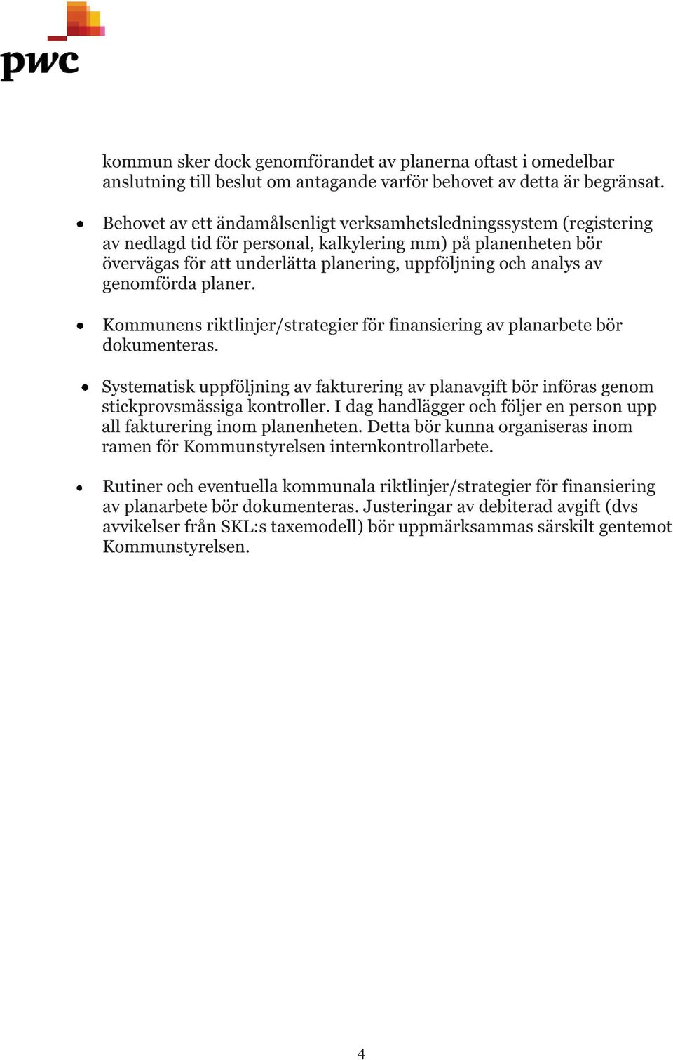 genomförda planer. Kommunens riktlinjer/strategier för finansiering av planarbete bör dokumenteras. Systematisk uppföljning av fakturering av planavgift bör införas genom stickprovsmässiga kontroller.