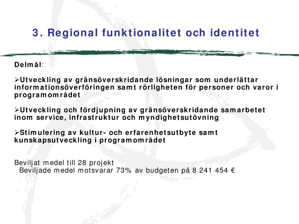 gränsöverskridande samarbetet inom service, infrastruktur och myndighetsutövning Stimulering av kultur- och