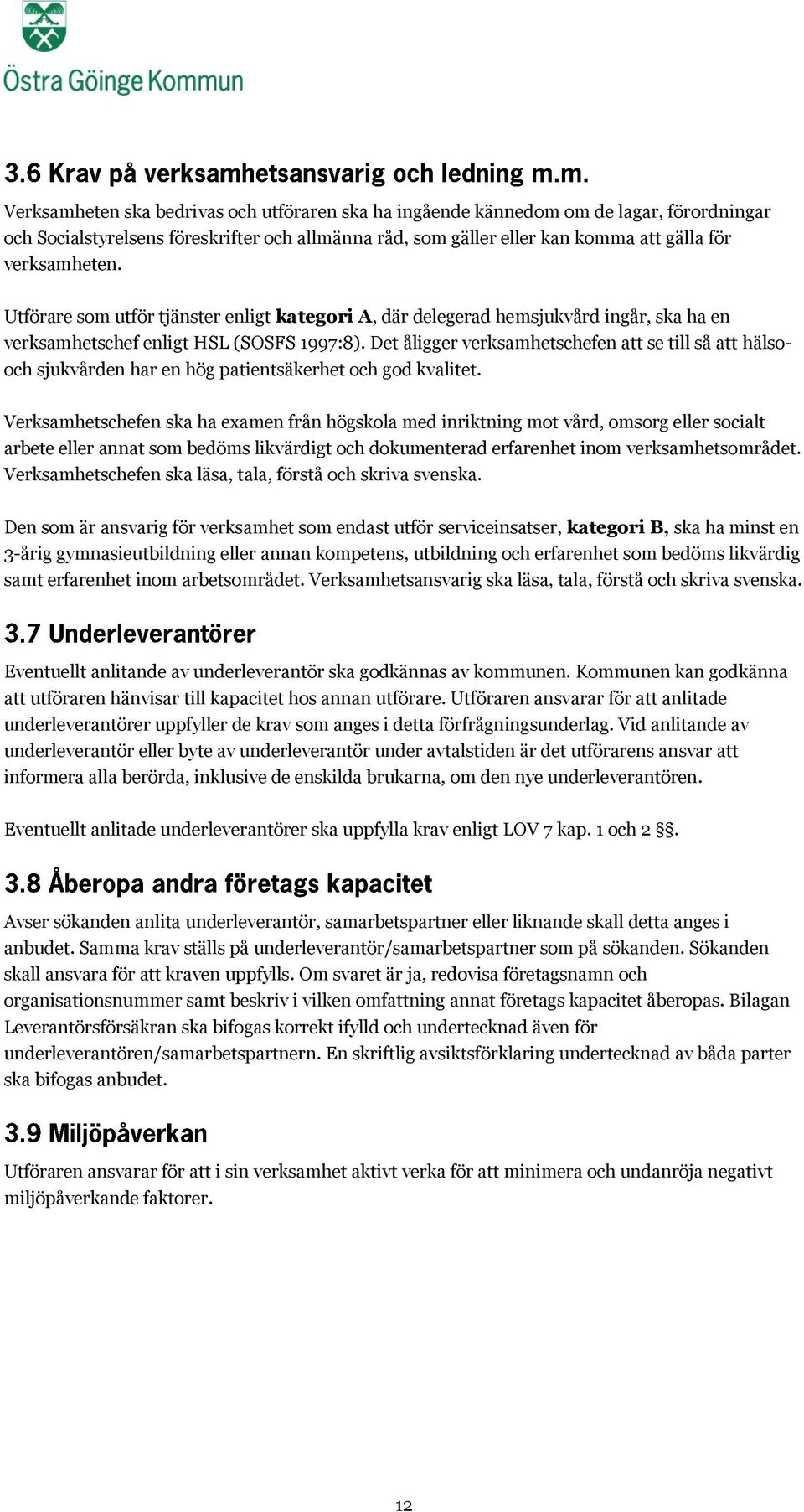 Det åligger verksamhetschefen att se till så att hälsooch sjukvården har en hög patientsäkerhet och god kvalitet.