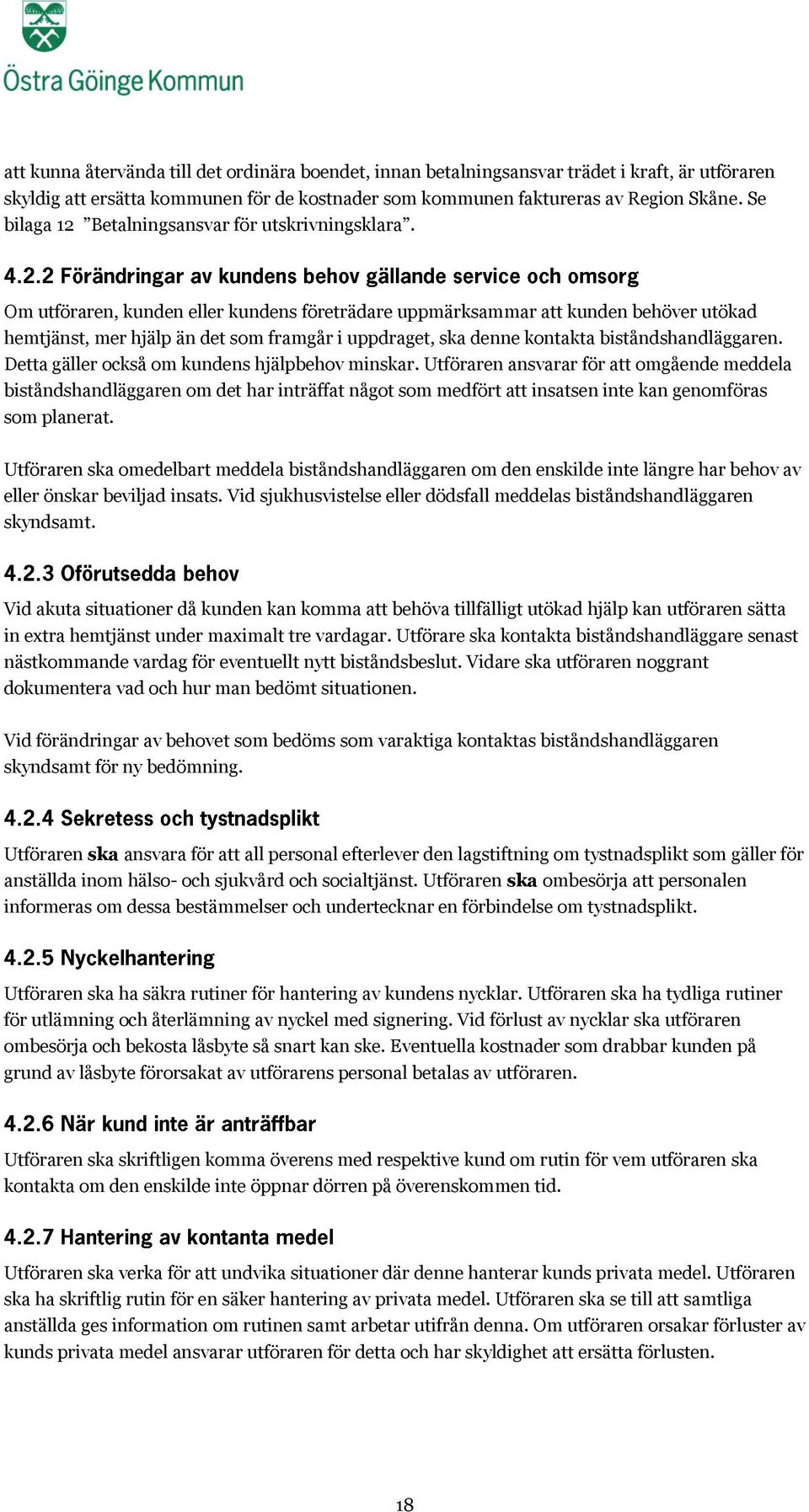Om utföraren, kunden eller kundens företrädare uppmärksammar att kunden behöver utökad hemtjänst, mer hjälp än det som framgår i uppdraget, ska denne kontakta biståndshandläggaren.