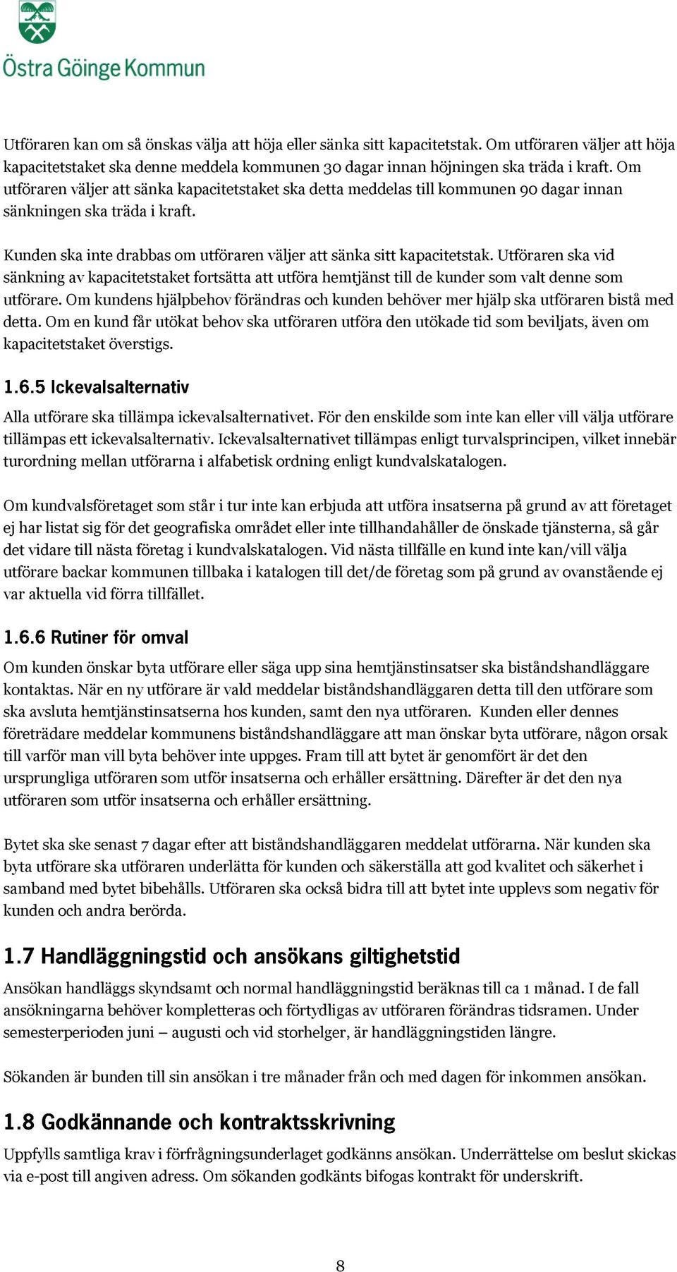 Utföraren ska vid sänkning av kapacitetstaket fortsätta att utföra hemtjänst till de kunder som valt denne som utförare.