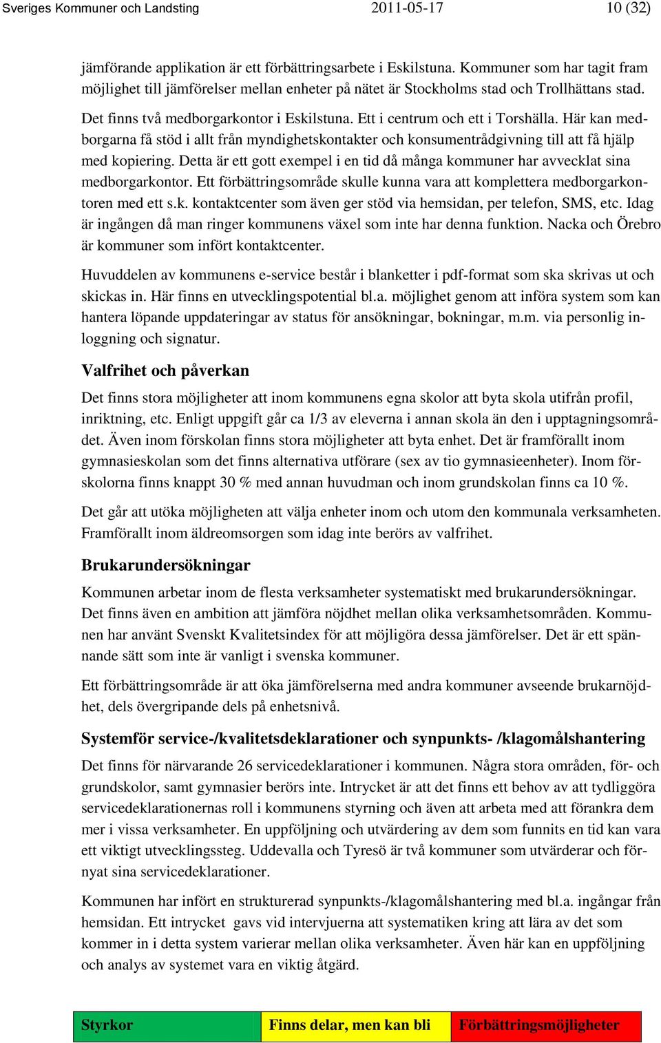 Här kan medborgarna få stöd i allt från myndighetskontakter och konsumentrådgivning till att få hjälp med kopiering.