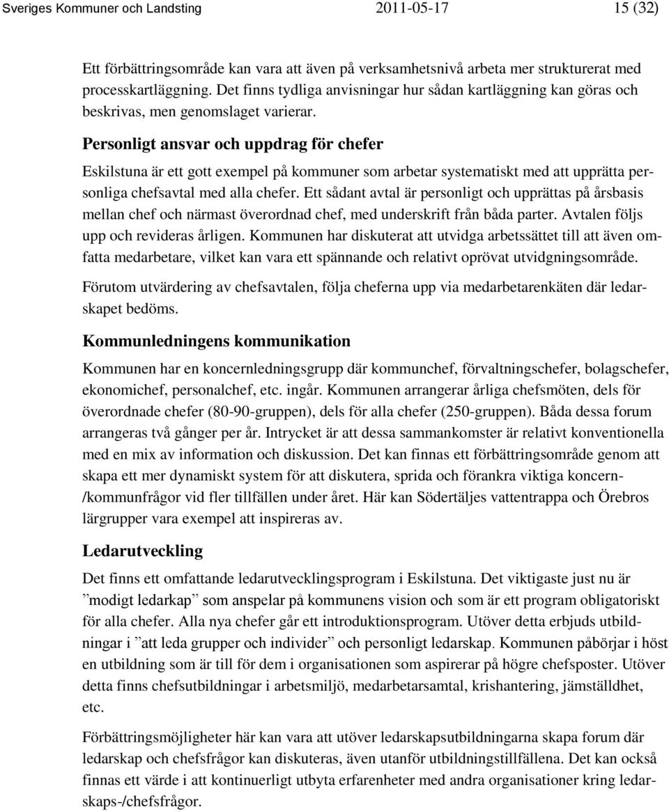 Personligt ansvar och uppdrag för chefer Eskilstuna är ett gott exempel på kommuner som arbetar systematiskt med att upprätta personliga chefsavtal med alla chefer.