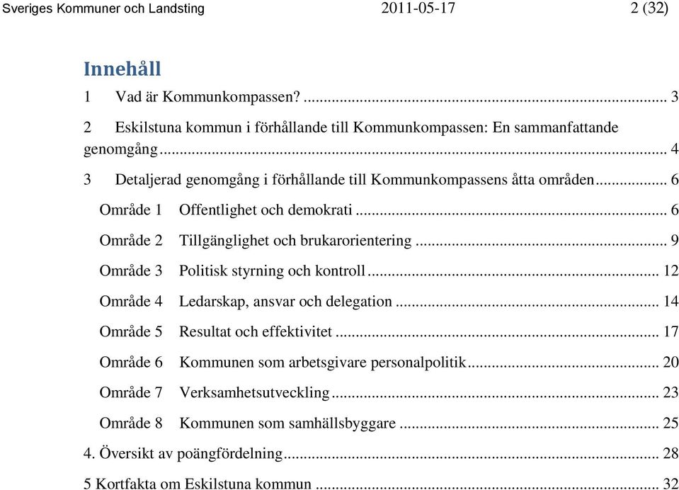 .. 9 Område 3 Politisk styrning och kontroll... 12 Område 4 Ledarskap, ansvar och delegation... 14 Område 5 Resultat och effektivitet.