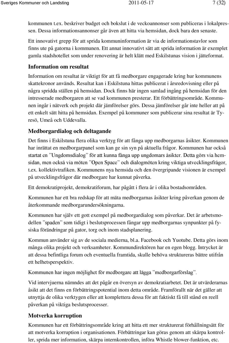Ett innovativt grepp för att sprida kommuninformation är via de informationstavlor som finns ute på gatorna i kommunen.