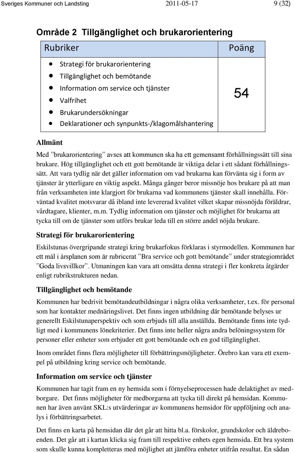 Hög tillgänglighet och ett gott bemötande är viktiga delar i ett sådant förhållningssätt.