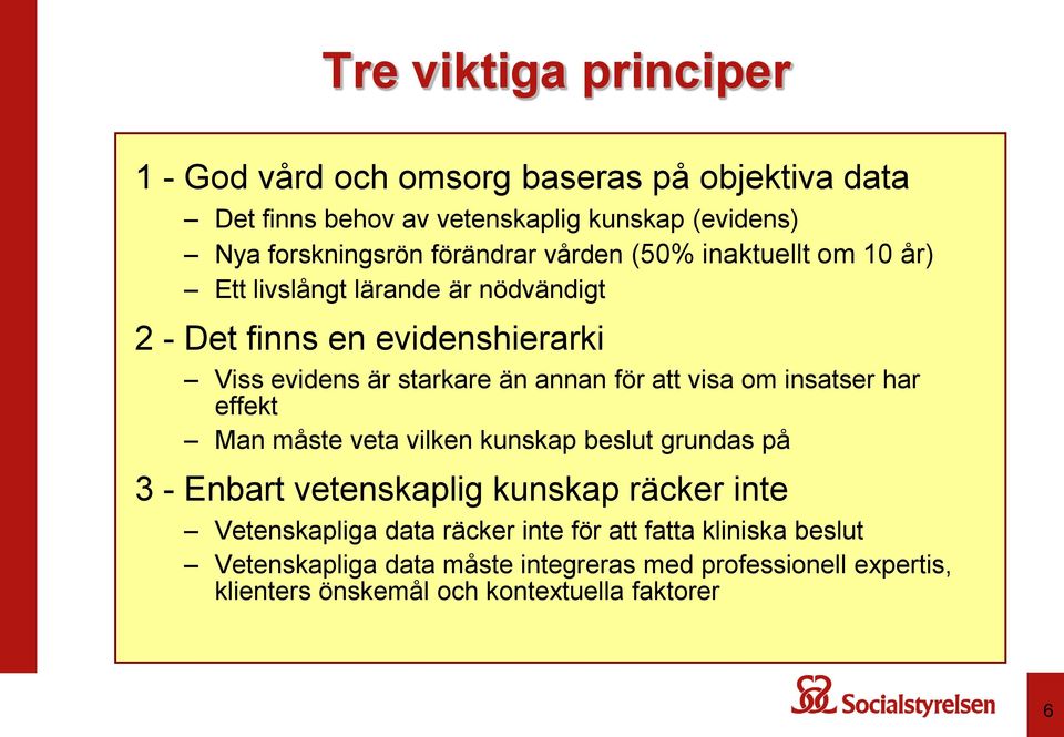 för att visa om insatser har effekt Man måste veta vilken kunskap beslut grundas på 3 - Enbart vetenskaplig kunskap räcker inte Vetenskapliga data