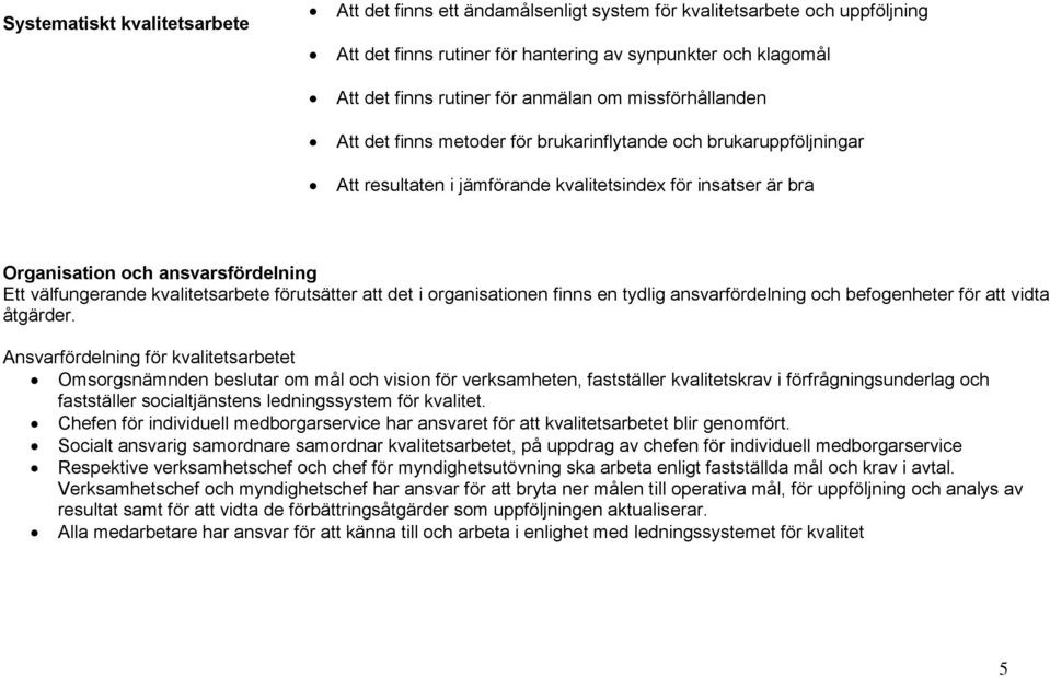 välfungerande kvalitetsarbete förutsätter att det i organisationen finns en tydlig ansvarfördelning och befogenheter för att vidta åtgärder.