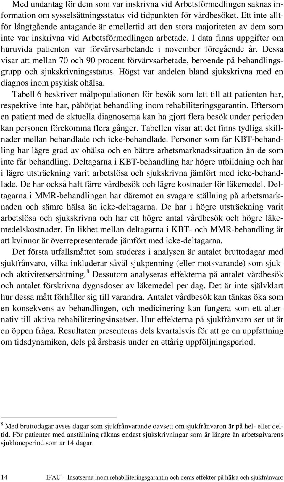 I data finns uppgifter om huruvida patienten var förvärvsarbetande i november föregående år.